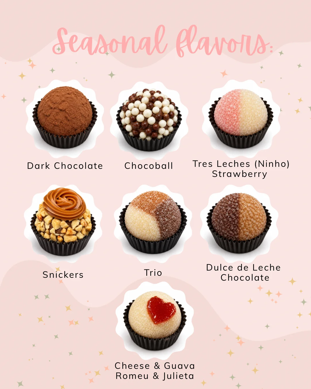 Seasonal brigadeiro flavors: Dark Chocolate, Chocoball, Tres Leches (Ninho) Strawberry, Snickers, Trio, Dulce de Leche Chocolate, and Cheese & Guava (Romeo & Juliet)